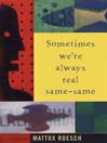 Sometimes We're Always Real Same-Same